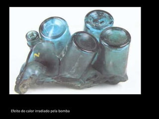 Efeito do calor irradiado pela bomba
 