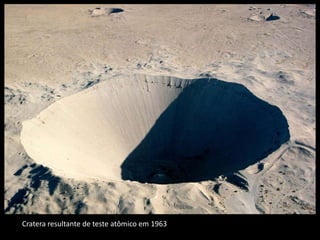 Cratera resultante de teste atômico em 1963
 