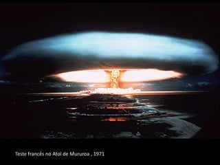 Teste francês no Atol de Mururoa , 1971
 