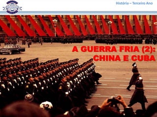 História – Terceiro Ano




A GUERRA FRIA (2):
    CHINA E CUBA
 