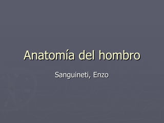 Anatomía del hombro Sanguineti, Enzo 