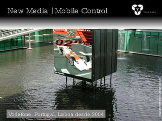 Vodafone, Portugal, Lisboa desde 2004 New Media | Mobile Control Copyright © 2008 YDreams. All rights reserved. 