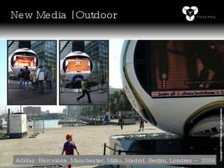 Adidas: Barcelona, Manchester, Milão, Madrid, Berlim, Londres – 2004 New Media | Outdoor Copyright © 2008 YDreams. All rights reserved. 