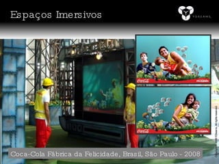 Coca-Cola Fábrica da Felicidade, Brasil, São Paulo - 2008 Espaços Imersivos Copyright © 2008 YDreams. All rights reserved. 