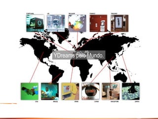 YDreams pelo Mundo. 