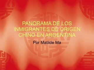 PANORAMA DE LOS INMIGRANTES DE ORIGEN CHINO EN ARGENTINA Por Matilde Ma 