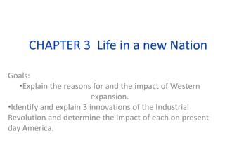 CHAPTER 3  Life in a new Nation Goals:   ,[object Object]