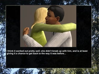 I think it worked out pretty well- she didn't break up with him, and is at least giving it a chance to get back to the way it was before... 