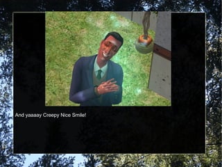 And yaaaay Creepy Nice Smile! 