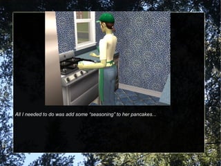 All I needed to do was add some “seasoning” to her pancakes... 