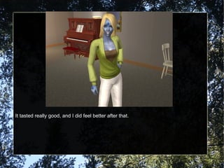 It tasted really good, and I did feel better after that. 