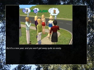 But it's a new year, and you won't get away quite so easily. 