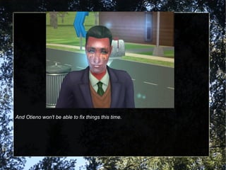 And Otieno won't be able to fix things this time. 