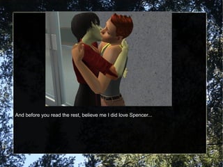 And before you read the rest, believe me I did love Spencer... 