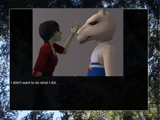 I didn't want to do what I did. 