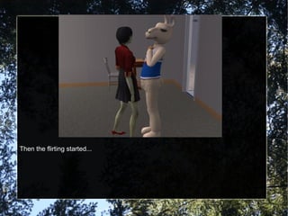 Then the flirting started... 