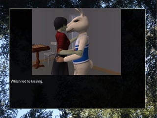 Which led to kissing. 