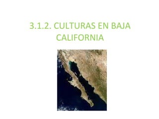3.1.2. CULTURAS EN BAJA CALIFORNIA 