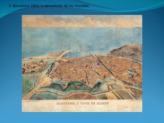 3. Barcelona 1850: la demolición de las murallas.  