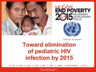 Toward elimination of pediatric HIV infection by 2015 