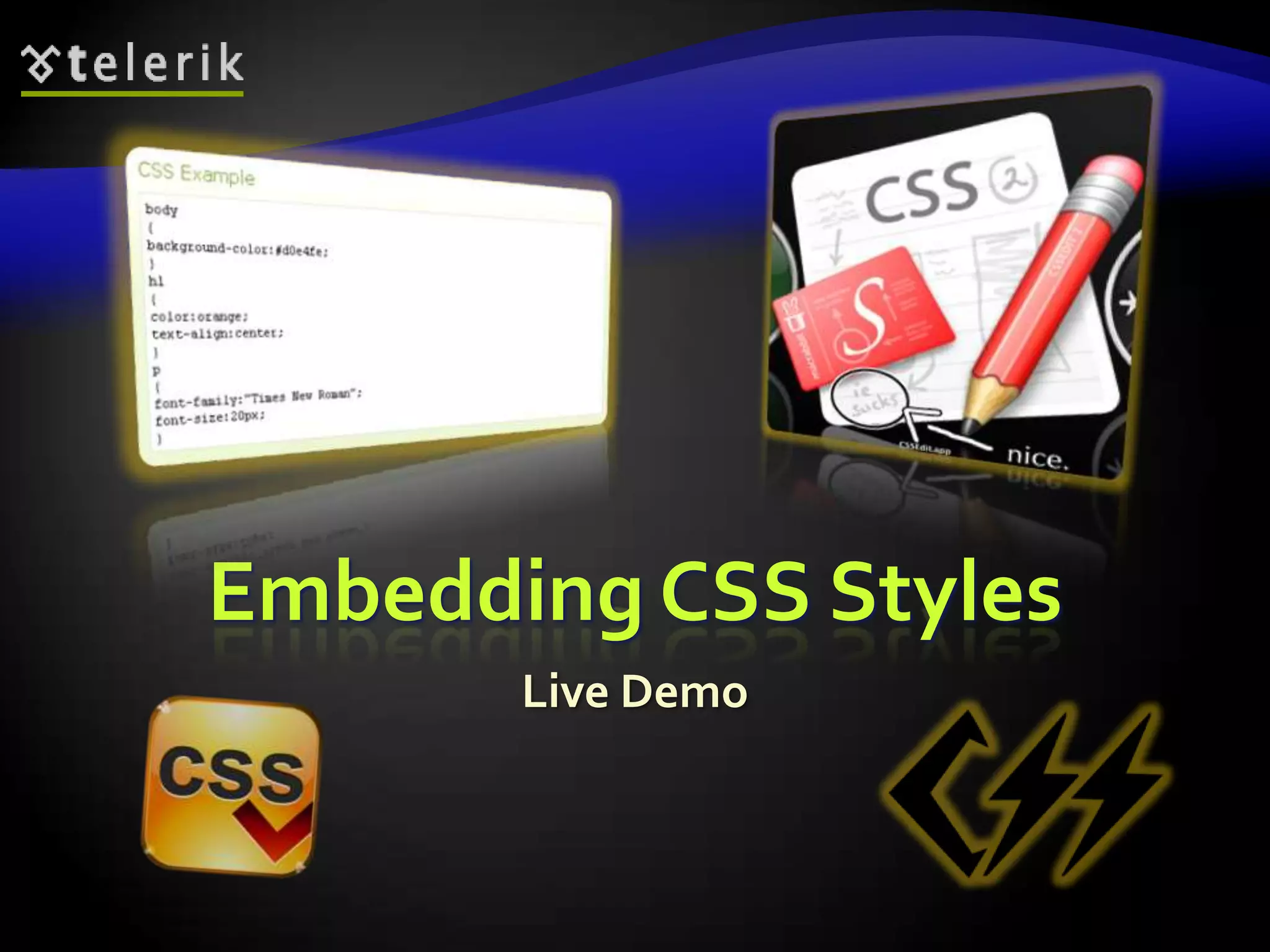 Embedding CSS Styles
       Live Demo
 