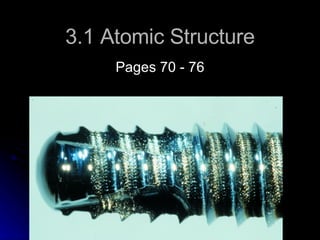 3.1 Atomic Structure Pages 70 - 76 