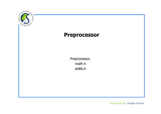 Preprocessor



  Preprocessor,
     math.h
     stdlib.h
 