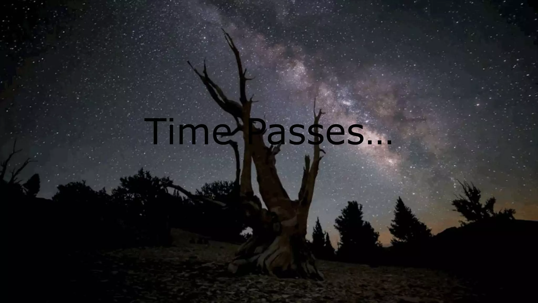 Time Passes…
 