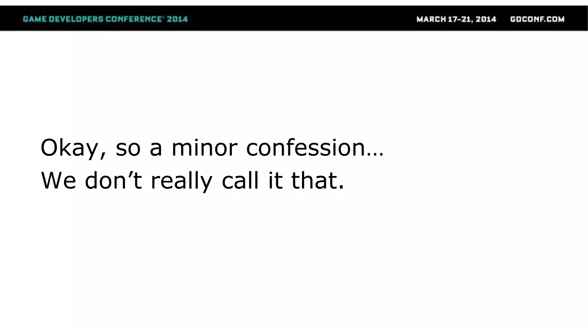 Okay, so a minor confession…
We don’t really call it that.
 