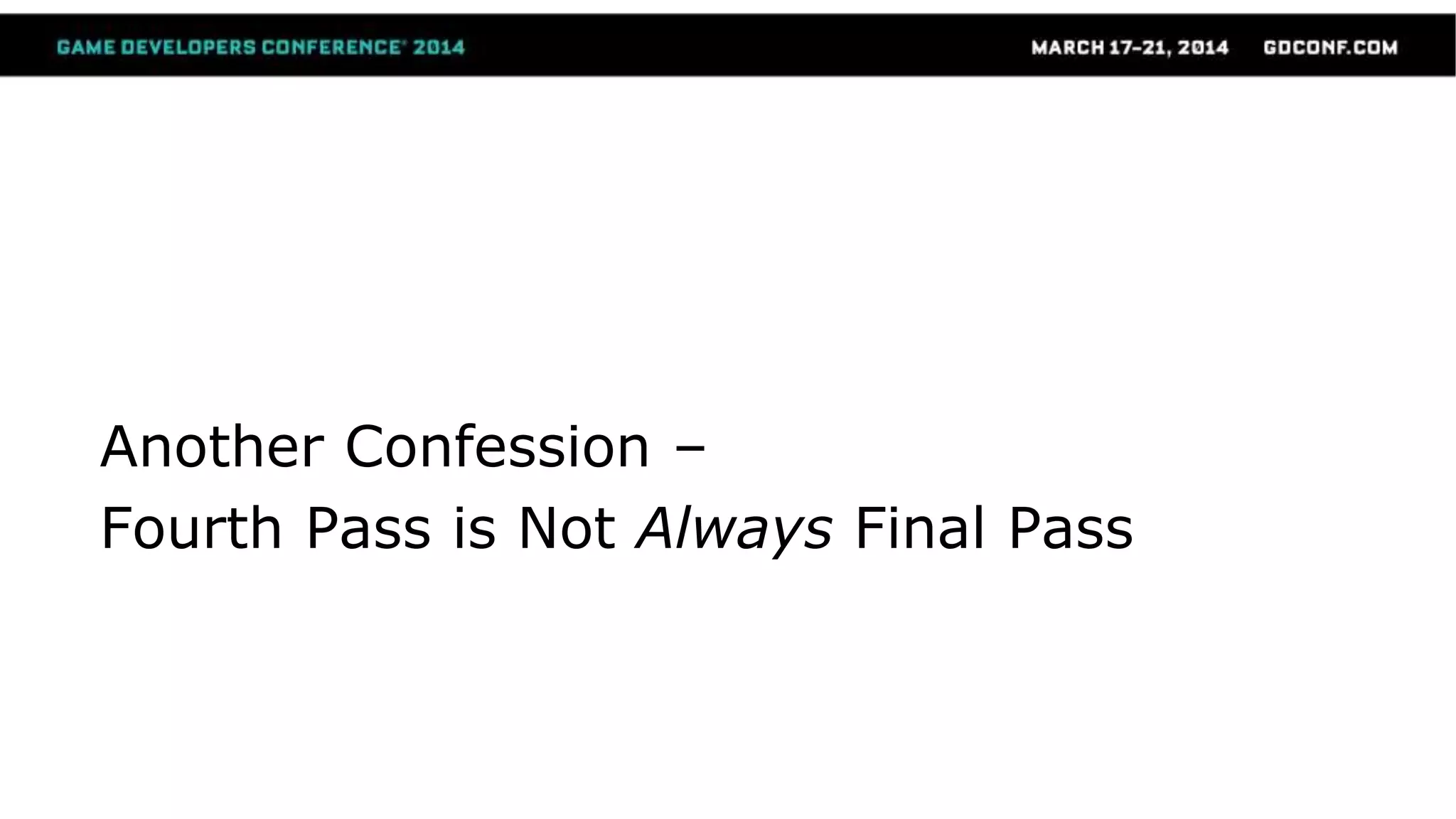 Another Confession –
Fourth Pass is Not Always Final Pass
 
