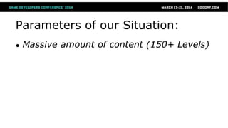 Parameters of our Situation:
● Massive amount of content (150+ Levels)
 