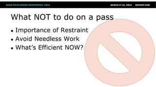 What NOT to do on a pass
● Importance of Restraint
● Avoid Needless Work
● What’s Efficient NOW?
 