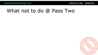 What not to do @ Pass Two
 