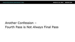 Another Confession –
Fourth Pass is Not Always Final Pass
 