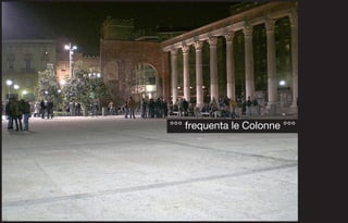 °°° frequenta le Colonne °°°
 