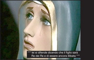 °°° lei si difende dicendo che il figlio sarà
    Re dei Re e di essere ancora illibata °°°
 