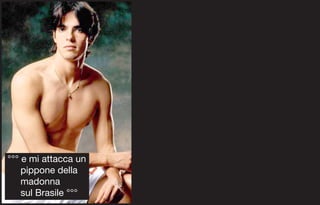 °°° e mi attacca un
    pippone della
    madonna
    sul Brasile °°°
 