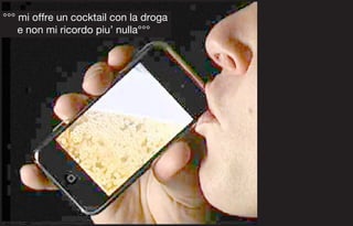 °°° mi offre un cocktail con la droga
    e non mi ricordo piu’ nulla°°°
 