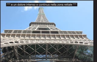 °°° e un dolore intenso e continuo nella zona rettale °°°
 