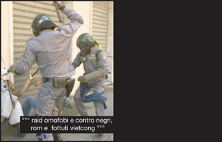 °°° raid omofobi e contro negri,
    rom e fottuti vietcong °°°
 