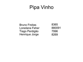 Pipa Vinho Bruno Freitas Loredana Feher  Tiago Perdigão Henrique Jorge 8365 880091 7996 8269 