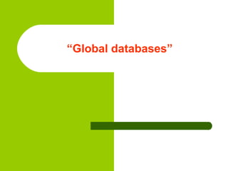 “ Global databases” 