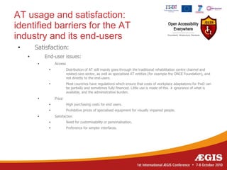 AT usage and satisfaction:
identified barriers for the AT
industry and its end-users
•       Satisfaction:
    •        En...