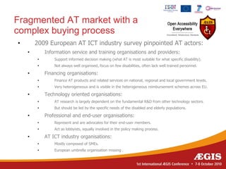 Fragmented AT market with a
complex buying process
•       2009 European AT ICT industry survey pinpointed AT actors:
    ...