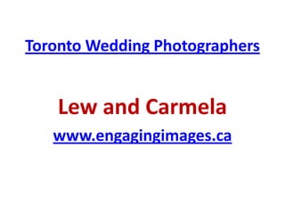 Toronto Wedding Photographers


    Lew and Carmela
   www.engagingimages.ca
 