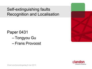 Self-extinguishing faults
Recognition and Localisation
Paper 0431
– Tongyou Gu
– Frans Provoost
Cired voorbereidingsdag 8 mei 2013
 