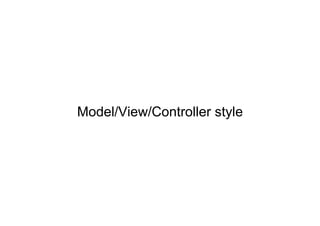 Model/View/Controller style
 