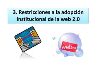 3. Restricciones a la adopción institucional de la web 2.0 