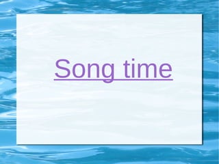 Song time

         
 