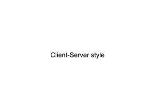 Client-Server style
 